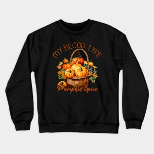 My Blood Type is Pumpkin Spice Crewneck Sweatshirt